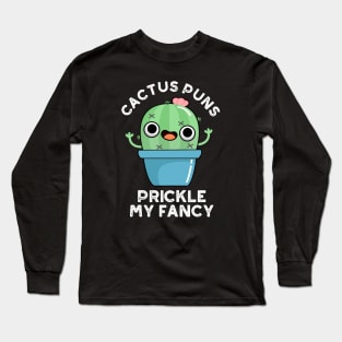 Cactus Puns Prickle My Fancy Cute Plants Pun Long Sleeve T-Shirt